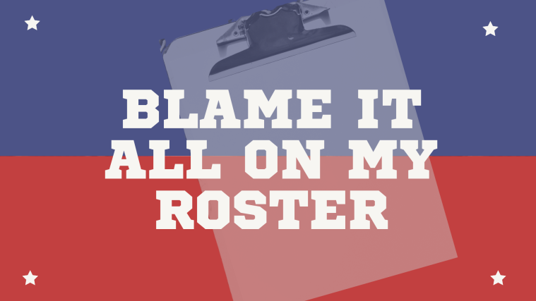 Blame It All On My Roster