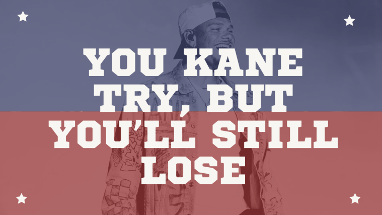 You Kane Try, But You'll Still Lose ( Kane Brown )